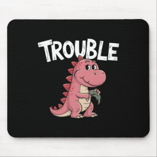 Where I Go Trouble Follows I'm Trouble Funny Dinos Mouse Mat