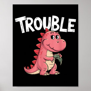 Where I Go Trouble Follows I'm Trouble Funny Dinos Poster