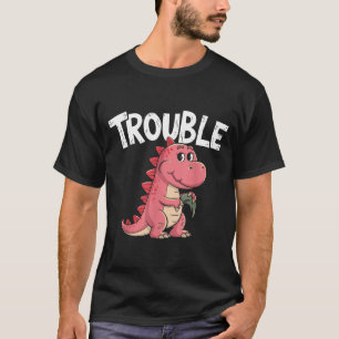 Where I Go Trouble Follows I'm Trouble Funny Dinos T-Shirt