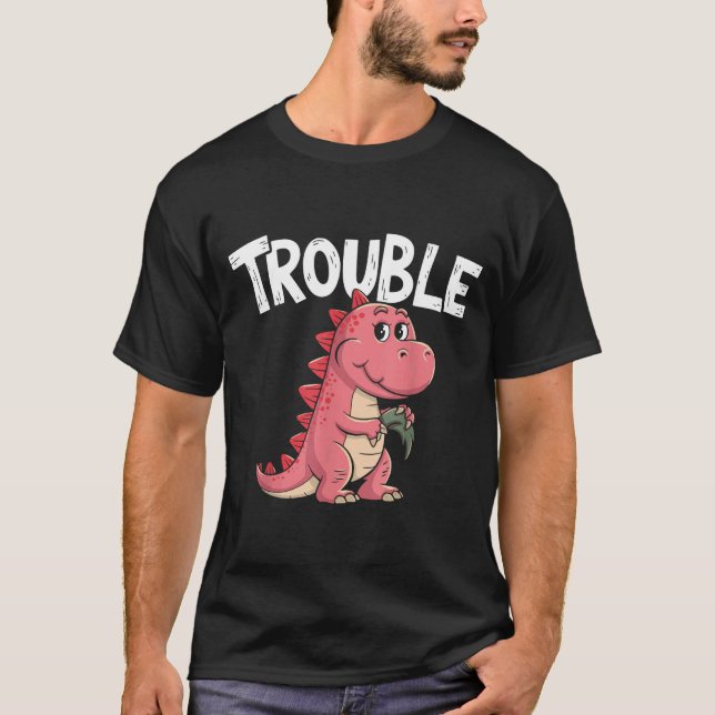 Where I Go Trouble Follows I'm Trouble Funny Dinos T-Shirt (Front)