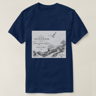 Where Intension Goes - Transformation Follows T-Shirt