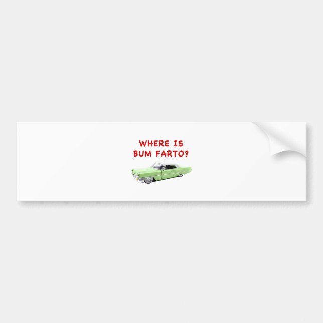 Where is bum farto? bumper sticker (Front)
