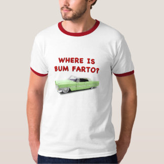 Where is bum farto? T-Shirt