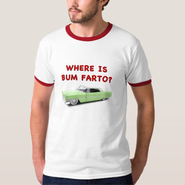 Where is bum farto? T-Shirt (Front)