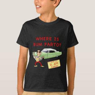 Where is Bum Farto? T-Shirt