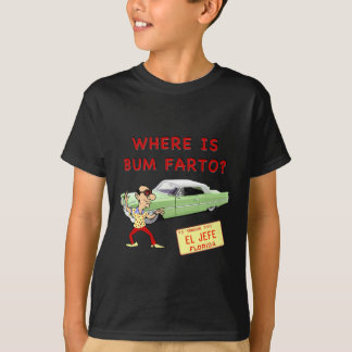 Where is Bum Farto? T-Shirt
