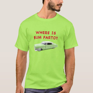 Where is bum farto? T-Shirt