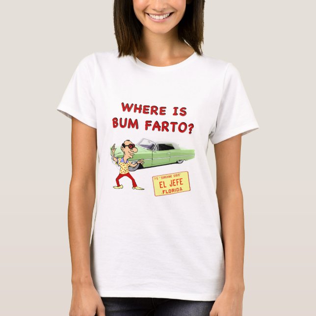 Where is Bum Farto? T-Shirt (Front)