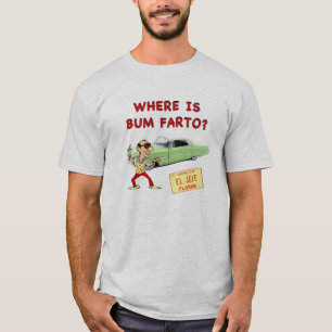 Where is Bum Farto? T-Shirt