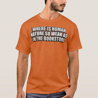 Where is human nature so weak as in the bookstore  T-Shirt