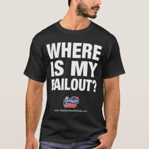 Where Is My Bailout? T-Shirt