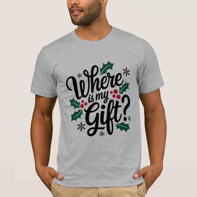 Where is my gift ?! Christmas t-shirt (Front)