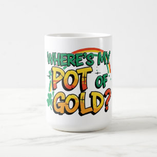 Where is My Pot of Gold St. Patrick's Day Coffee Mug