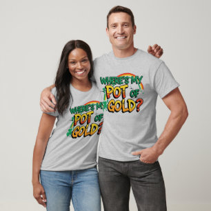 Where is My Pot of Gold St. Patrick's Day T-Shirt