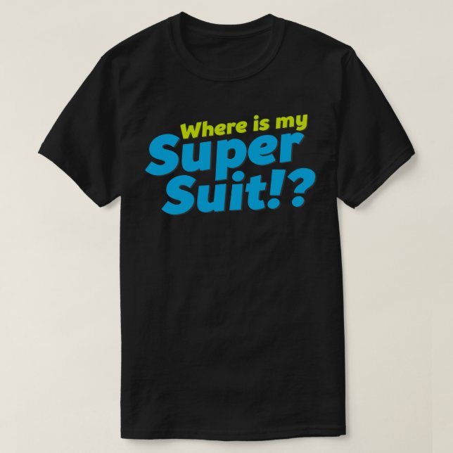 Where is my Super Suit! Essential T-Shirt (Design Front)