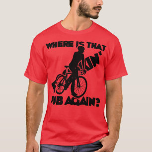 where is that foockin pub again road cyclist T-Shirt