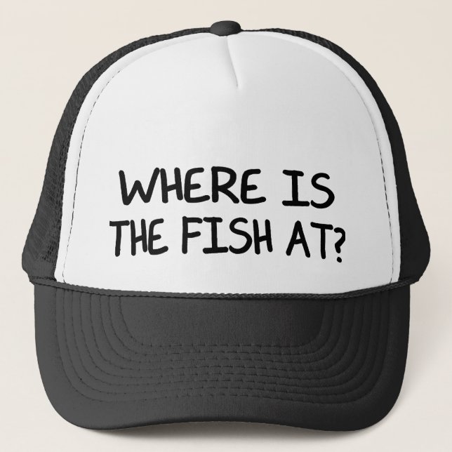 WHERE IS THE FISH AT? TRUCKER HAT (Front)