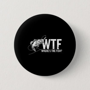 Where Is The Fish Wtf Funny Fishing Anglers Fisher 6 Cm Round Badge