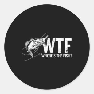 Where Is The Fish Wtf Funny Fishing Anglers Fisher Classic Round Sticker