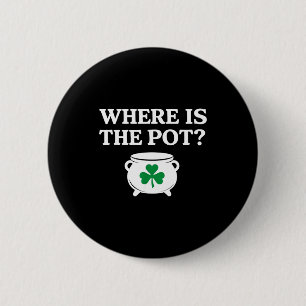 Where is the pot funny irish quote 6 cm round badge