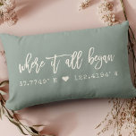 Where it all began Script Dusty Green Coordinates Lumbar Cushion<br><div class="desc">Moder, chic script typography design reading ' Where it all began ' over your custom coordinates of the place you met your loved one. Great gift for Valentine's Day, for newlyweds, or ( wedding ) anniversary. Both romantic and trendy stylish, our farmhouse style dusty green and ivory cream pillow features...</div>