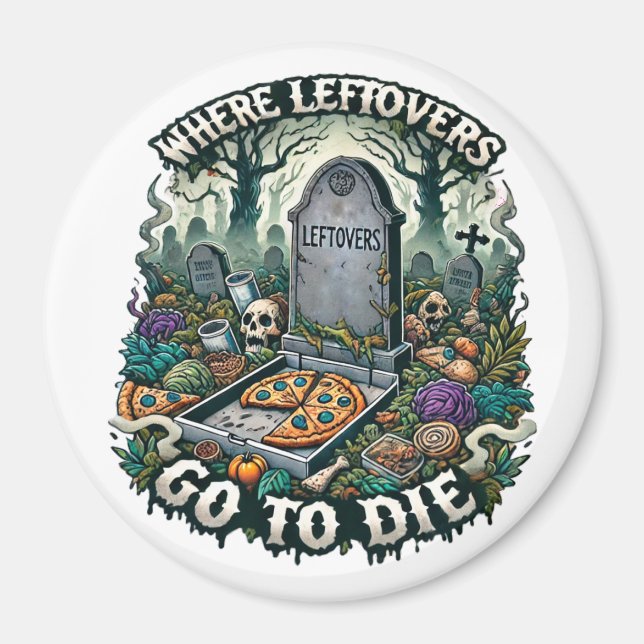 Where Leftovers Go to Die - Funny Food Graveyard  Magnet (Front)