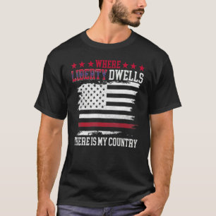 Where Liberty Dwells There Is My Country 4th Of Ju T-Shirt