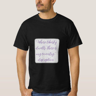 "Where liberty dwells, there is my country."  T-Shirt