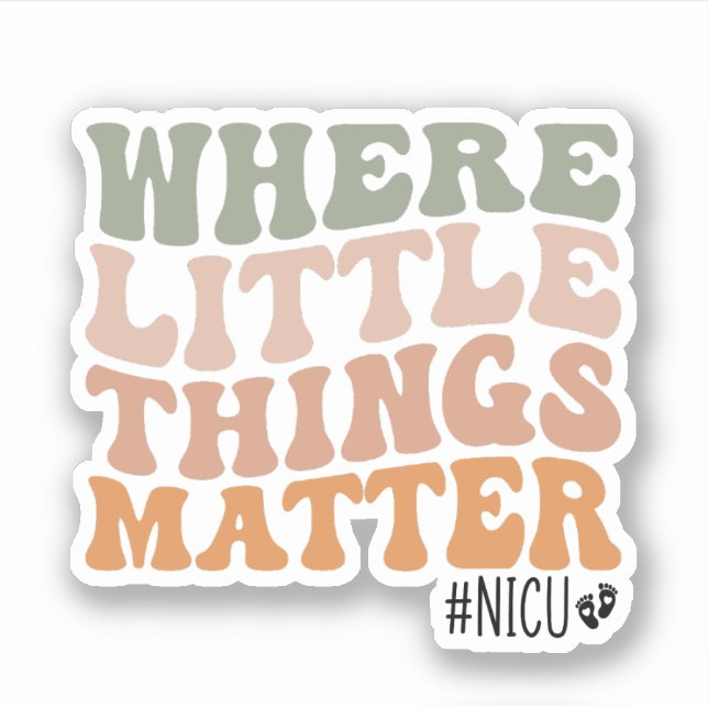 Where Little Things Matter, NICU Nurse Gift (Front)