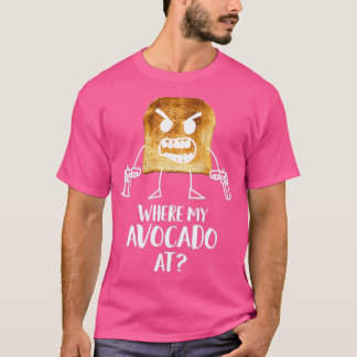 Where My Avocado At Toast Bread Vegetarian Silly G T-Shirt