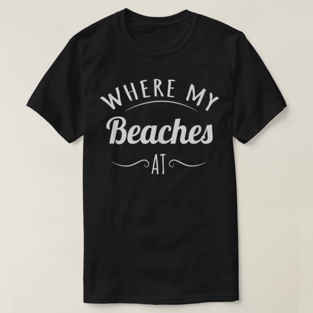 Where My Beaches At  for WomenMenSalty Beach Pleas T-Shirt (Design Front)