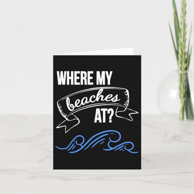 Where My Beaches At Funny Beach  Card (Front)