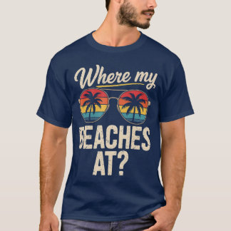 Where My Beaches At Shirt Funny Vacation Matching