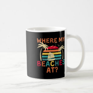 Where My Beaches At Summer Vacation Family Friend Coffee Mug
