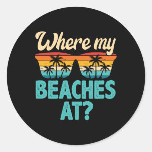 Where My Beaches At Tropical Beach Summer Vacation Classic Round Sticker