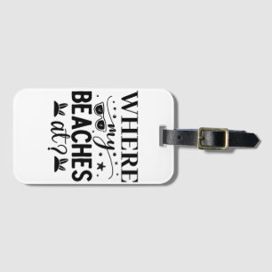 Where My Beaches    Luggage Tag
