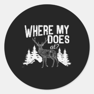 Where My Does At Funny Deer Hunting Season Buck El Classic Round Sticker