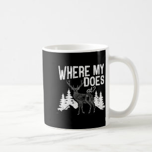 Where My Does At Funny Deer Hunting Season Buck El Coffee Mug