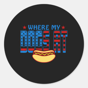 Where My Dogs At Funny 4th Of July Humor Hot Dog L Classic Round Sticker