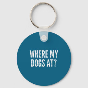 Where My Dogs At_ - Funny Saying Sarcastic Cute Co Key Ring