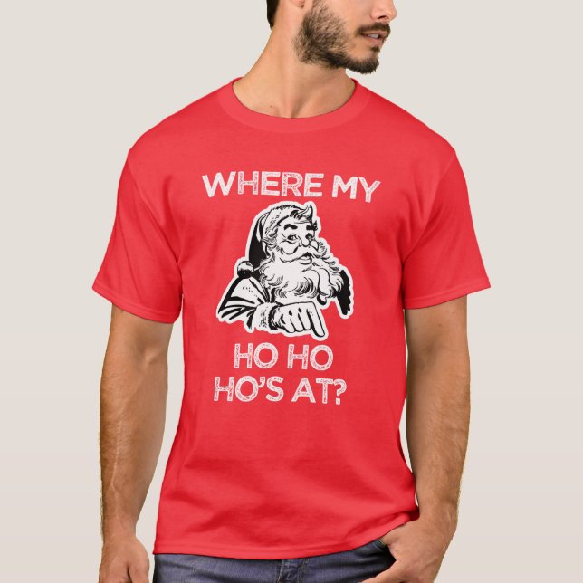 Where my ho ho ho's at? Funny Santa Christmas tee (Front)