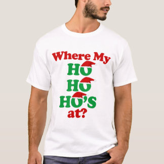 Where my ho ho ho's at? Santa Claus T-Shirt