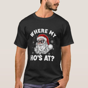 Where My Ho s At Funny Christmas Santa Inappropria T-Shirt