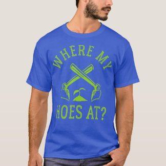 Where My Hoes At Funny Gardener Gardening Plant Gr T-Shirt