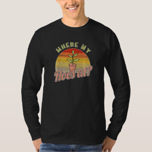 Where My Hoes At Gardening Gardening T-Shirt