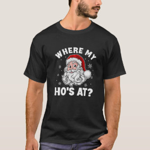Where My Hos At Christmas Santa Adult Humour Funny T-Shirt