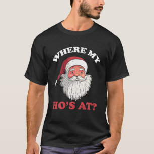 Where My Hos At Christmas Santa Adult Humour Funny T-Shirt