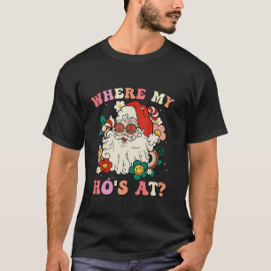 Where My Hos At Christmas Santa Adult Humour Funny T-Shirt