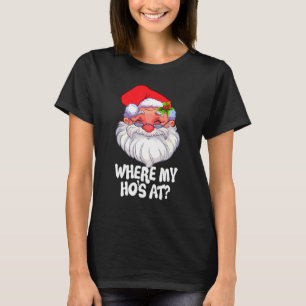 Where My Ho's At Christmas Santa For Men Women 1 T-Shirt