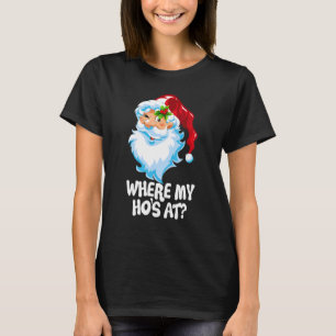 Where My Ho's At Christmas Santa For Men Women 5 T-Shirt